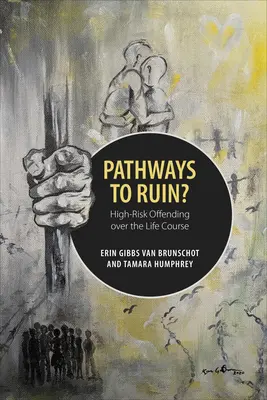 Wege ins Verderben: Risikokriminalität im Lebensverlauf - Pathways to Ruin: High-Risk Offending Over the Life Course