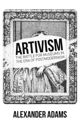 Artivismus: Der Kampf um die Museen in der Ära der Postmoderne - Artivism: The Battle for Museums in the Era of Postmodernism