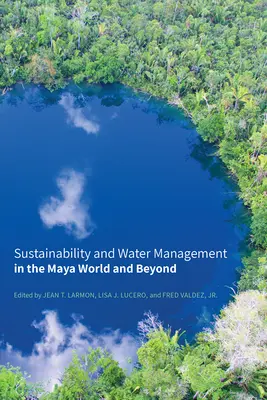 Nachhaltigkeit und Wassermanagement in der Maya-Welt und darüber hinaus - Sustainability and Water Management in the Maya World and Beyond