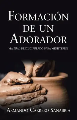 Forming a Worshipper: Ein Handbuch zur Jüngerschaft für Gemeinden - Formacin De Un Adorador: Manual De Discipulado Para Ministerios