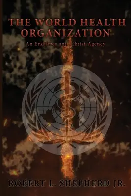 Die Weltgesundheitsorganisation: Eine Anti-Christ-Agentur der Endzeit - The World Health Organization: An Endtime Anti-Christ Agency