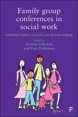 Familiengruppenkonferenzen in der Sozialarbeit: Einbeziehung von Familien in die Entscheidungsfindung in der Sozialfürsorge - Family Group Conferences in Social Work: Involving Families in Social Care Decision Making