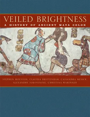 Verschleierte Helligkeit: Eine Geschichte der Farben der alten Maya - Veiled Brightness: A History of Ancient Maya Color