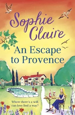 Eine Flucht in die Provence: Eine hinreißende und unvergessliche neue Sommerromanze - An Escape to Provence: A Gorgeous and Unforgettable New Summer Romance