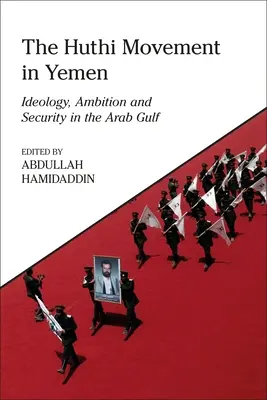 Die Huthi-Bewegung im Jemen: Ideologie, Ehrgeiz und Sicherheit am Arabischen Golf - The Huthi Movement in Yemen: Ideology, Ambition and Security in the Arab Gulf