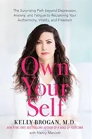 Own Your Self - Der überraschende Weg jenseits von Depression, Angst und Müdigkeit zur Wiedererlangung von Authentizität, Vitalität und Freiheit - Own Your Self - The Surprising Path beyond Depression, Anxiety and Fatigue to Reclaiming Your Authenticity, Vitality and Freedom