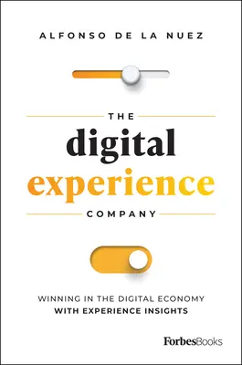 Die Digital Experience Company: Gewinnen in der digitalen Wirtschaft mit Erlebnis-Insights - The Digital Experience Company: Winning in the Digital Economy with Experience Insights