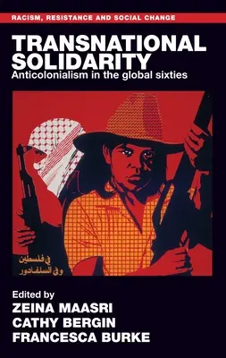 Transnationale Solidarität: Antikolonialismus in den globalen Sechzigern - Transnational Solidarity: Anticolonialism in the Global Sixties