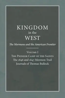 Pionierlager der Heiligen: Die Mormonen-Trail-Tagebücher von Thomas Bullock aus den Jahren 1846 und 1847 - Pioneer Camp of the Saints: The 1846 and 1847 Mormon Trail Journals of Thomas Bullock