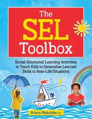 Die Sel-Toolbox: Aktivitäten zum sozial-emotionalen Lernen, um Kinder zu lehren, erlernte Fähigkeiten auf reale Situationen zu übertragen - The Sel Toolbox: Social-Emotional Learning Activities to Teach Kids to Generalize Learned Skills to Real-Life Situations