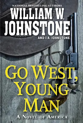 Geh nach Westen, junger Mann: Ein fesselnder Westernroman über die amerikanische Grenze - Go West, Young Man: A Riveting Western Novel of the American Frontier