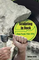 Bildhauerei im Rock: Deep Purple 1968-70 - Sculpting In Rock: Deep Purple 1968-70