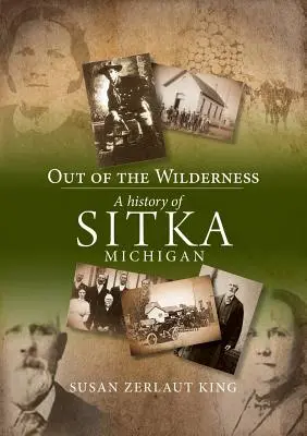 Aus der Wildnis: Eine Geschichte von Sitka, Michigan - Out of the Wilderness: A History of Sitka, Michigan