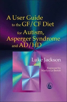 Ein Benutzerhandbuch für die Gf/Cf-Diät bei Autismus, Asperger-Syndrom und Ad/HD - A User Guide to the Gf/Cf Diet for Autism, Asperger Syndrome and Ad/HD