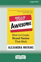 Hallo, mein Name ist fantastisch: Wie man Markennamen kreiert, die haften bleiben [16 Pt Large Print Edition] - Hello, My Name Is Awesome: How to Create Brand Names That Stick [16 Pt Large Print Edition]