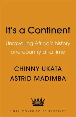 Es ist ein Kontinent: Afrikas Geschichte - ein Land nach dem anderen - It's a Continent: Unravelling Africa's History One Country at a Time