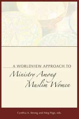 Ein weltanschaulicher Ansatz für den Dienst unter muslimischen Frauen - A Worldview Approach to Ministry among Muslim Women