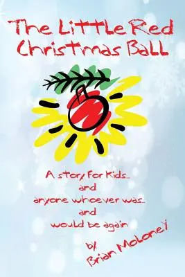 Die kleine rote Weihnachtskugel: eine Geschichte für Kinder und alle, die es einmal waren... und wieder sein werden - The Little Red Christmas Ball: a story for kids and anyone whoever was...and would be again