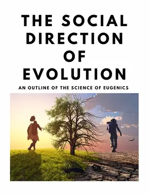 Die soziale Richtung der Evolution - Ein Überblick über die Wissenschaft der Eugenik - The Social Direction of Evolution - An Outline of the Science of Eugenics