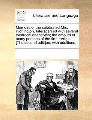 Memoiren der gefeierten Mrs. Woffington, durchsetzt mit mehreren Theateranekdoten; Die Liebschaften vieler Personen ersten Ranges; ... [Die Seco - Memoirs of the Celebrated Mrs. Woffington, Interspersed with Several Theatrical Anecdotes; The Amours of Many Persons of the First Rank; ... [The Seco
