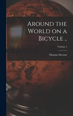 Mit dem Fahrrad um die Welt; Band 2 - Around the World on a Bicycle ..; Volume 2