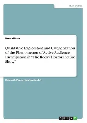 Qualitative Untersuchung und Kategorisierung des Phänomens der aktiven Publikumsbeteiligung in The Rocky Horror Picture Show