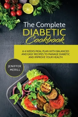 Das komplette Diabetiker-Kochbuch: Ein 4-Wochen-Essensplan mit ausgewogenen und einfachen Rezepten zur Bewältigung von Diabetes und zur Verbesserung Ihrer Gesundheit - The Complete Diabetic Cookbook: A 4 Weeks Meal Plan with Balanced and Easy Recipes to Manage Diabetic and Improve Your Health