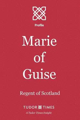 Marie von Guise: Regentin von Schottland - Marie of Guise: Regent of Scotland