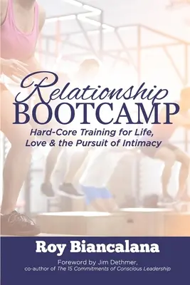Beziehungs-Bootcamp: Hartes Kerntraining für das Leben, die Liebe und das Streben nach Intimität - Relationship Bootcamp: Hard-Core Training for Life, Love & the Pursuit of Intimacy