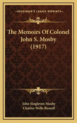 Die Memoiren von Oberst John S. Mosby (1917) - The Memoirs Of Colonel John S. Mosby (1917)