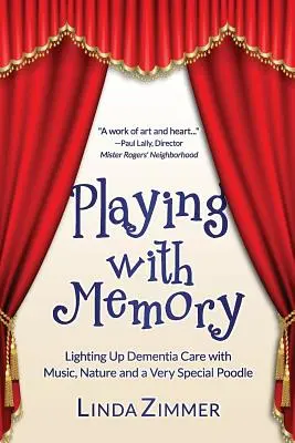 Mit dem Gedächtnis spielen: Demenzpflege mit Musik, Kunst und einem ganz besonderen Pudel - Playing with Memory: Lighting Up Dementia Care with Music, Art and a Very Special Poodle