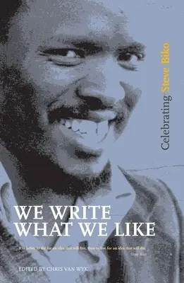 Wir schreiben, was uns gefällt: Eine Hommage an Steve Biko - We Write What We Like: Celebrating Steve Biko