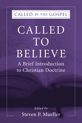 Berufen zu glauben: Eine kurze Einführung in die christliche Doktrin - Called to Believe: A Brief Introduction to Christian Doctrine