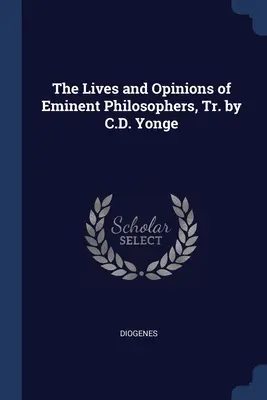 Das Leben und die Meinungen bedeutender Philosophen, bearbeitet von C.D. Yonge - The Lives and Opinions of Eminent Philosophers, Tr. by C.D. Yonge