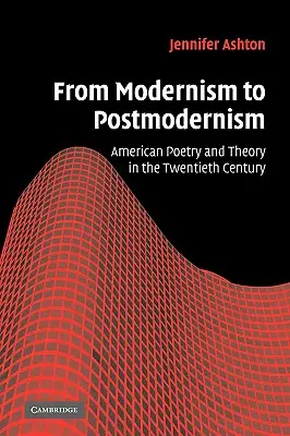 Vom Modernismus zur Postmoderne: Amerikanische Lyrik und Theorie im zwanzigsten Jahrhundert - From Modernism to Postmodernism: American Poetry and Theory in the Twentieth Century