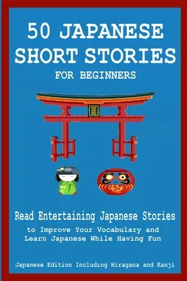 50 japanische Geschichten für Anfänger Lesen Sie unterhaltsame japanische Geschichten, um Ihren Wortschatz zu verbessern und Japanisch zu lernen und dabei Spaß zu haben - 50 Japanese Stories for Beginners Read Entertaining Japanese Stories to Improve Your Vocabulary and Learn Japanese While Having Fun