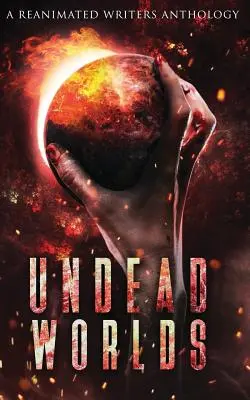Untote Welten: Eine post-apokalyptische Zombie-Anthologie - Undead Worlds: A Post-Apocalyptic Zombie Anthology
