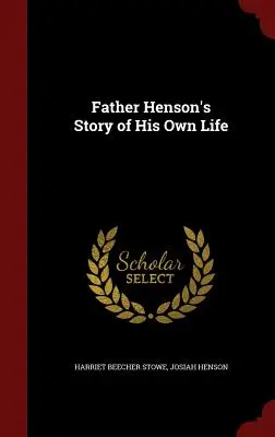 Vater Hensons Geschichte seines eigenen Lebens - Father Henson's Story of His Own Life