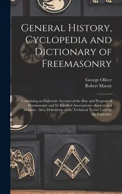 Allgemeine Geschichte, Cyclopädie und Wörterbuch der Freimaurerei: Mit einer ausführlichen Darstellung der Entstehung und des Fortschritts der Freimaurerei und ihrer verwandten Verbindungen - General History, Cyclopedia and Dictionary of Freemasonry: Containing an Elaborate Account of the Rise and Progress of Freemasonry and Its Kindred Ass