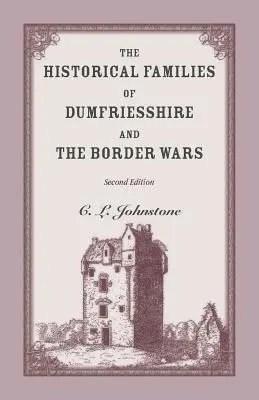 Die historischen Familien von Dumfriesshire und die Grenzkriege, 2. Auflage - The Historical Families of Dumfriesshire and the Border Wars, 2nd Edition