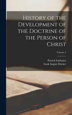 Geschichte der Entwicklung der Lehre von der Person Christi; Band 3 - History of the Development of the Doctrine of the Person of Christ; Volume 3