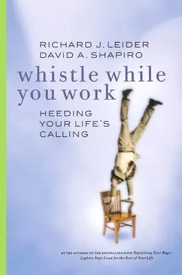 Whistle While You Work: Der Berufung des Lebens folgen - Whistle While You Work: Heeding Your Life's Calling