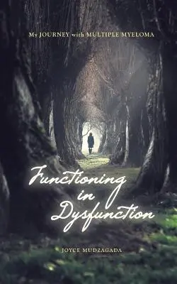 Funktionieren in der Dysfunktion: Meine Reise mit dem Multiplen Myelom - Functioning In Dysfunction: My Journey With Multiple Myeloma