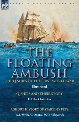 Der schwimmende Hinterhalt: Die Q-Schiffe des Ersten Weltkriegs - Q-Schiffe und ihre Geschichte mit einer kurzen Geschichte von Startin's Haustieren - The Floating Ambush: the Q ships of the First World War-Q-Ships and Their Story with a Short History of Startin's Pets