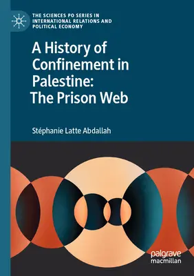 Eine Geschichte der Gefangenschaft in Palästina: Das Netz der Gefängnisse - A History of Confinement in Palestine: The Prison Web