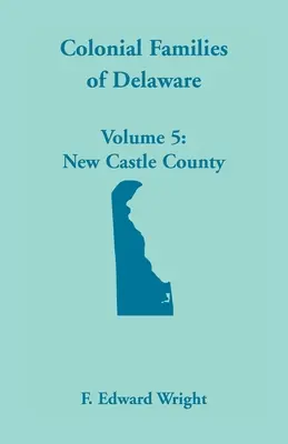 Koloniale Familien von Delaware, Band 5 - Colonial Families of Delaware, Volume 5