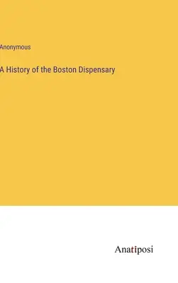 Die Geschichte des Bostoner Dispensary - A History of the Boston Dispensary