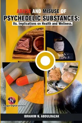 Missbrauch und Fehlgebrauch von psychedelischen Substanzen: Die Auswirkungen auf Gesundheit und Wohlbefinden. - Abuse and Misuse of Psychedelic Substances: Its Implications on Health and Wellness.