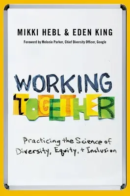 Gemeinsam arbeiten: Praktische Anwendung der Wissenschaft von Vielfalt, Gleichberechtigung und Inklusion - Working Together: Practicing the Science of Diversity, Equity, and Inclusion