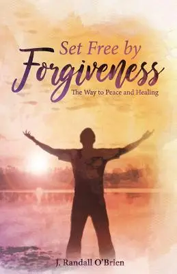 Befreit durch Vergebung: Der Weg zu Frieden und Heilung - Set Free by Forgiveness: The Way to Peace and Healing